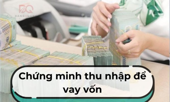 Chứng minh thu nhập để vay vốn